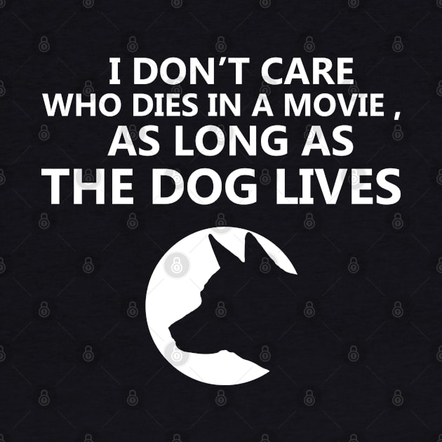 I don't care who dies in a movie funny dog quotes shirt by angel